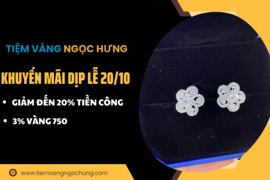 Khuyến mãi đặc biệt dịp lễ 20/10 tại Tiệm Vàng Ngọc Hưng: Giảm đến 20% tiền công & 3% vàng 750
